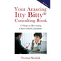 Your Amazing Itty Bitty Consulting Book: 15 Steps to Becoming a Successful Consultant - Paperback