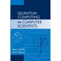Quantum Computing for Computer Scientists - Hardcover