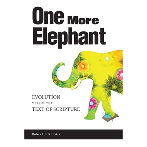 One More Elephant: Evolution Versus the Text of Scripture - Paperback