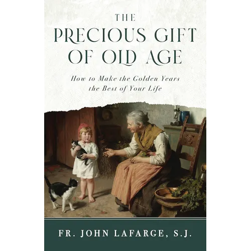 The Precious Gift of Old Age: How to Make the Golden Years the Best of Your Life - Hardcover