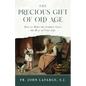 The Precious Gift of Old Age: How to Make the Golden Years the Best of Your Life - Hardcover