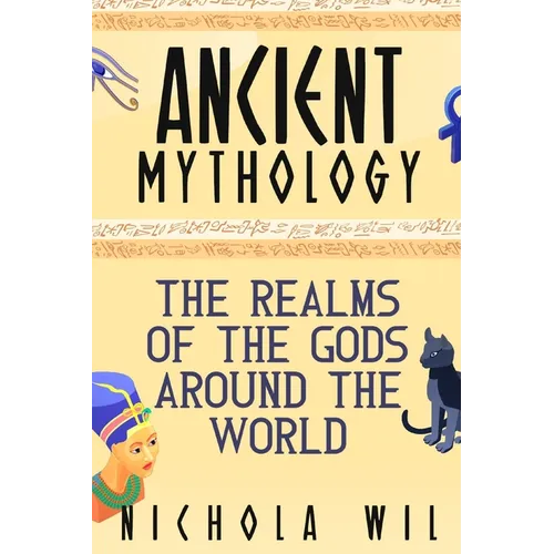 Ancient Mythology: The Realms of the Gods Around the World - Paperback