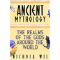 Ancient Mythology: The Realms of the Gods Around the World - Paperback