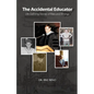The Accidental Educator: Life-Defining Stories of Rites and Wrongs - Paperback