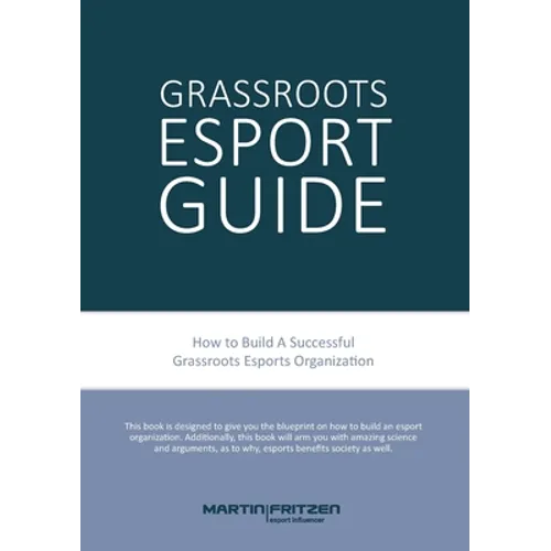 Grassroots Esports: 2nd version. How to build esports clubs, the grassroots way and more - Paperback