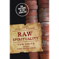 Raw Spirituality: The Rhythms of the Jesus Life - Paperback