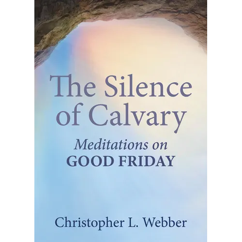 The Silence of Calvary: Meditations on Good Friday - Paperback