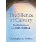 The Silence of Calvary: Meditations on Good Friday - Paperback