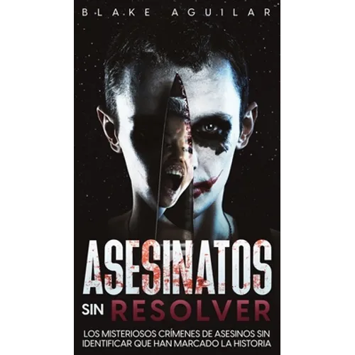 Asesinatos sin Resolver: Los Misteriosos Crímenes de Asesinos sin Identificar que Han Marcado la Historia - Hardcover