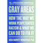 Gray Areas: How the Way We Work Perpetuates Racism and What We Can Do to Fix It - Paperback