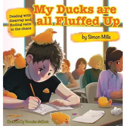 My Ducks are all Fluffed Up: Dealing with disarray and finding calm in the chaos - Hardcover