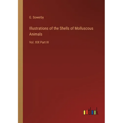 Illustrations of the Shells of Molluscous Animals: Vol. XIX Part III - Paperback
