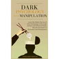 Dark Psychology and Manipulation: Learn the hidden secrets of Dark Psychology to Persuade Analyze and Influence people. Became the Master of Persuasio - Hardcover