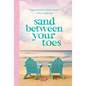 Sand Between Your Toes: Inspirations for a Slower, Simpler, and More Soulful Life - Hardcover