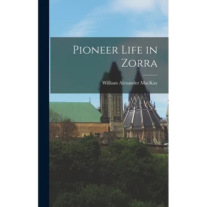 Pioneer Life in Zorra - Hardcover