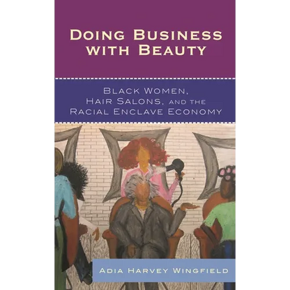 Doing Business With Beauty: Black Women, Hair Salons, and the Racial Enclave Economy - Paperback