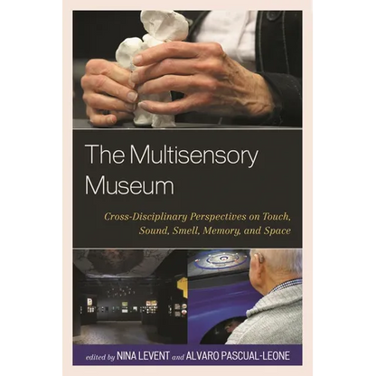 The Multisensory Museum: Cross-Disciplinary Perspectives on Touch, Sound, Smell, Memory, and Space - Paperback