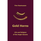 Gold Horns: Life and Religion of the Anglo-Saxon - Hardcover