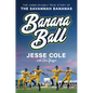 Banana Ball: The Unbelievably True Story of the Savannah Bananas - Hardcover