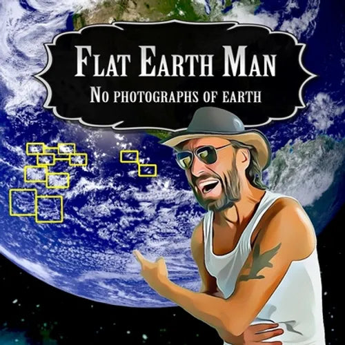 Flat Earth Man - No Photographs of Earth - Paperback