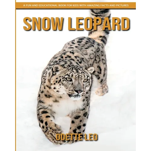 Snow Leopard: A Fun and Educational Book for Kids with Amazing Facts and Pictures - Paperback