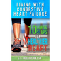 Living With Congestive Heart Failure: 10 Steps to a Healthier Heart - Paperback