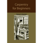 Carpentry for beginners: how to use tools, basic joints, workshop practice, designs for things to make - Paperback