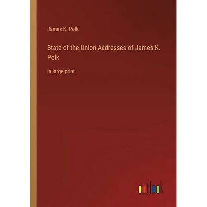 State of the Union Addresses of James K. Polk: in large print - Paperback