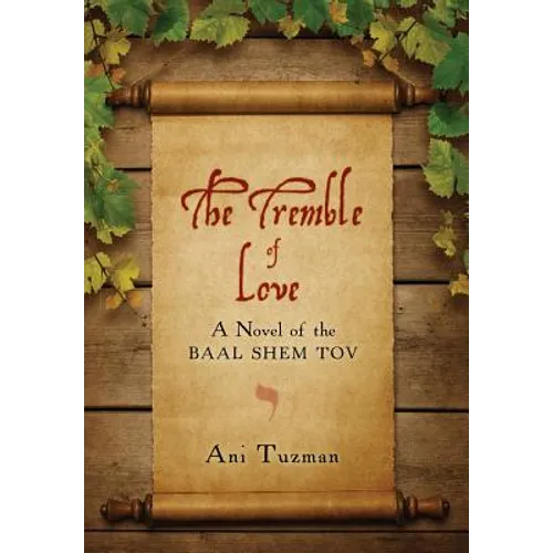 The Tremble of Love: A Novel of the Baal Shem Tov - Hardcover