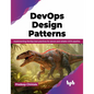 Devops Design Pattern: Implementing Devops Best Practices for Secure and Reliable CI/CD Pipeline - Paperback
