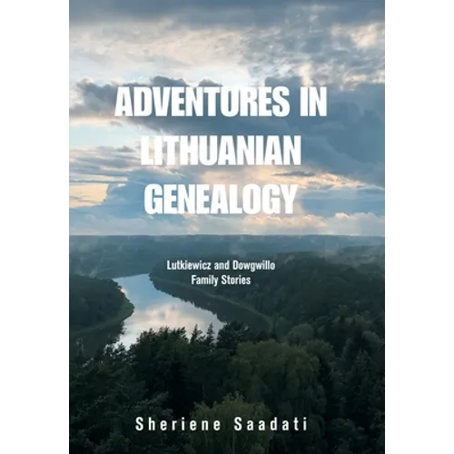Adventures in Lithuanian Genealogy: Lutkiewicz and Dowgwillo Family Stories - Hardcover
