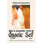 Reclaiming Your Angelic Self: A Journey of Inner Healing and Spiritual Awakening - Paperback