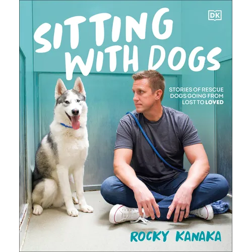 Sitting with Dogs: Stories of Rescue Dogs Going from Lost to Loved - Hardcover