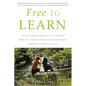 Free to Learn: Why Unleashing the Instinct to Play Will Make Our Children Happier, More Self-Reliant, and Better Students for Life - Paperback