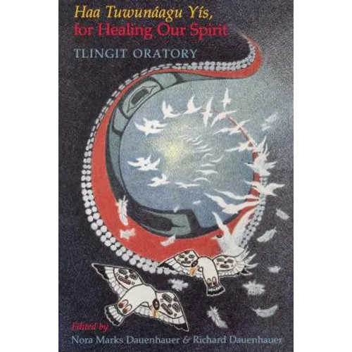 Haa Tuwunáagu Yís, for Healing Our Spirit: Tlingit Oratory - Paperback