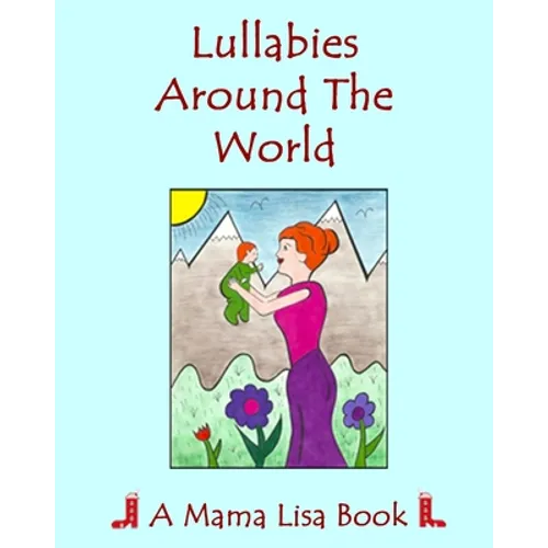 Lullabies Around The World: A Mama Lisa Book - Paperback