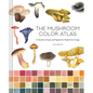 The Mushroom Color Atlas: A Guide to Dyes and Pigments Made from Fungi - Hardcover