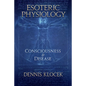 Esoteric Physiology: Consciousness and Disease - Paperback