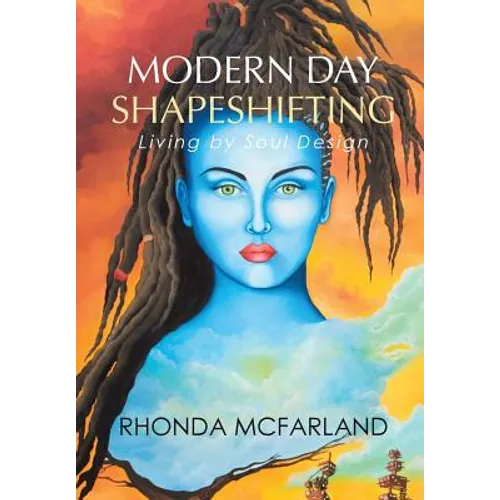 Modern Day Shapeshifting: Living by Soul Design - Hardcover