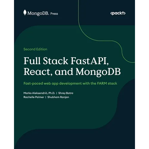 Full Stack FastAPI, React, and MongoDB - Second Edition: Fast-paced web app development with the FARM stack - Paperback