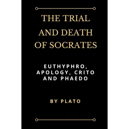 The Trial and Death of Socrates: Euthyphro, Apology, Crito and Phaedo - Paperback