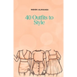 40 Outfits to Style: Design Your Style Workbook: Winter, Summer, Fall outfits and More - Drawing Workbook for Teens, and Adults - Paperback