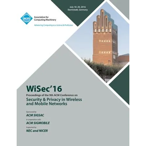 WISEC 16 ACM Conference on Security & Privacy in Wireless and Mobile Networks - Paperback