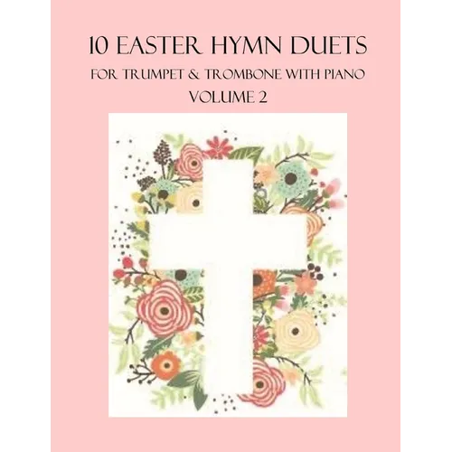 10 Easter Hymn Duets for Trumpet and Trombone with Piano Accompaniment: Volume 2 - Paperback