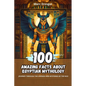 100 Amazing Facts about Egyptian Mythology: Journey Through the Legends and Mysteries of the Nile - Paperback