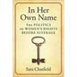 In Her Own Name: The Politics of Women's Rights Before Suffrage - Paperback
