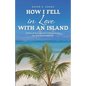 How I Fell in Love with an Island: Tales of Accidental Adventures in the Cook Islands - Paperback