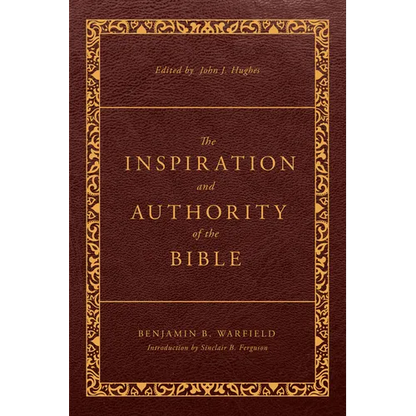 The Inspiration and Authority of the Bible: Revised and Enhanced - Paperback