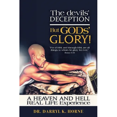The devils' Deception But GODs' Glory! A Heaven And Hell Real Life Experience (Latest Edition) - Paperback