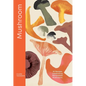 Mushroom: 80 Recipes Celebrating Remarkable Mushrooms - Hardcover